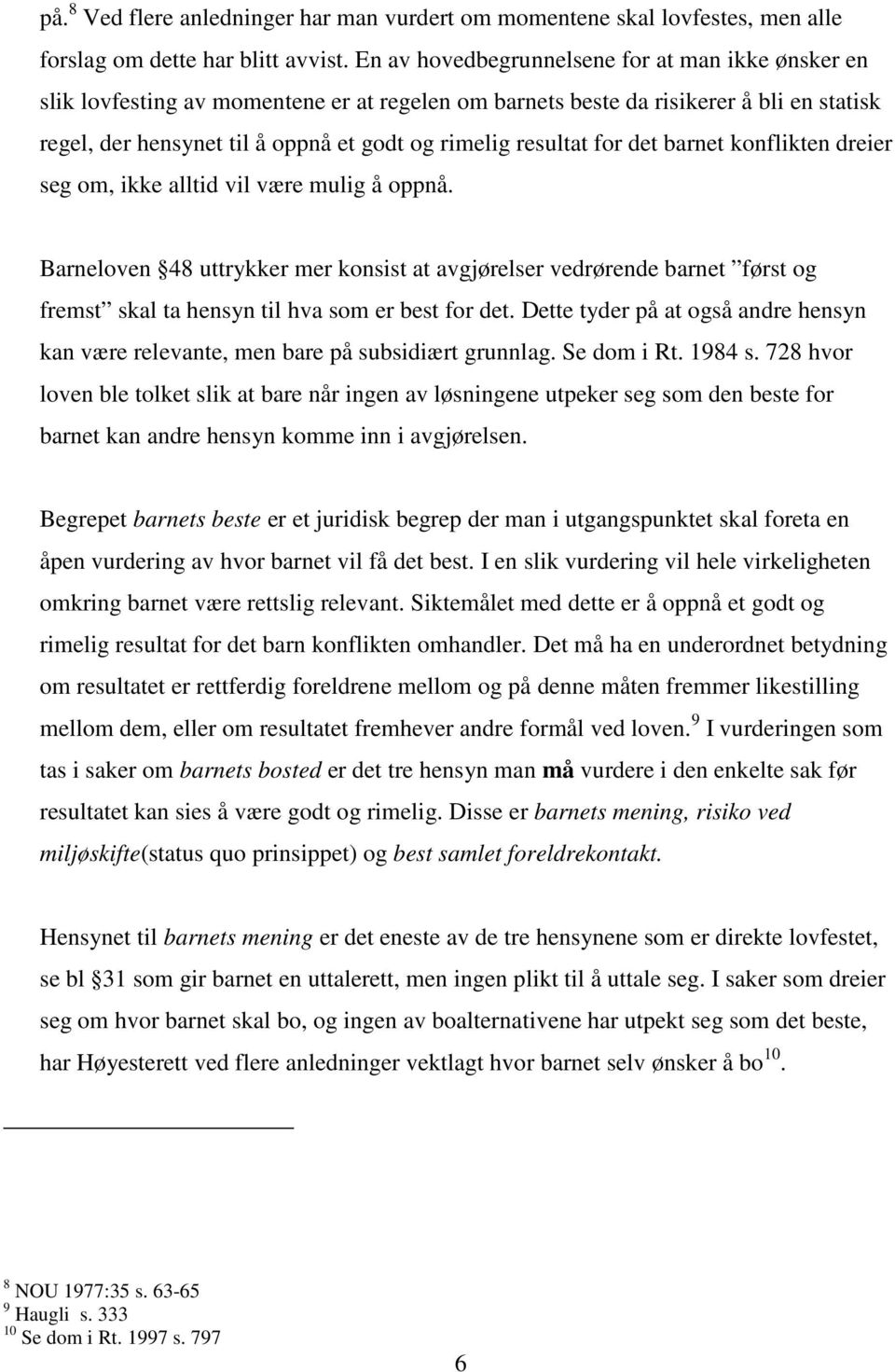 resultat for det barnet konflikten dreier seg om, ikke alltid vil være mulig å oppnå.