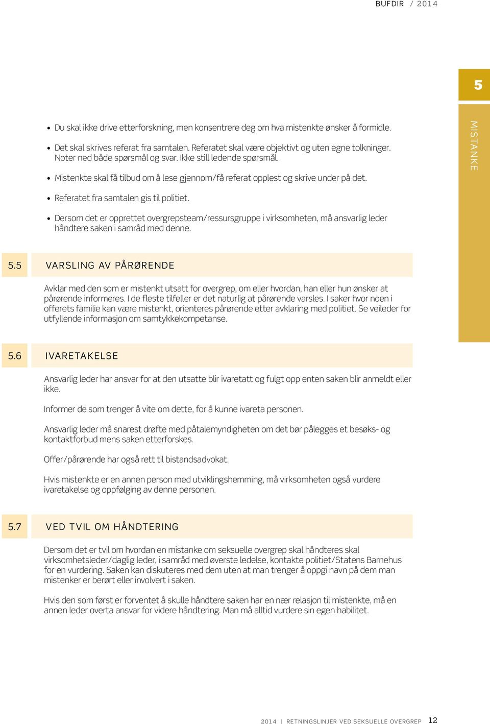 Dersom det er opprettet overgrepsteam/ressursgruppe i virksomheten, må ansvarlig leder håndtere saken i samråd med denne. 5.