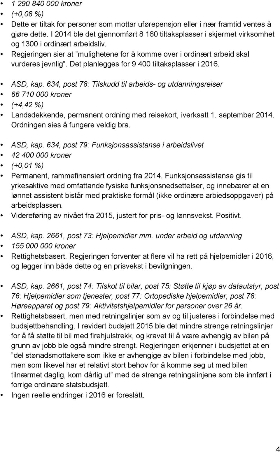 Det planlegges for 9 400 tiltaksplasser i 2016. ASD, kap.