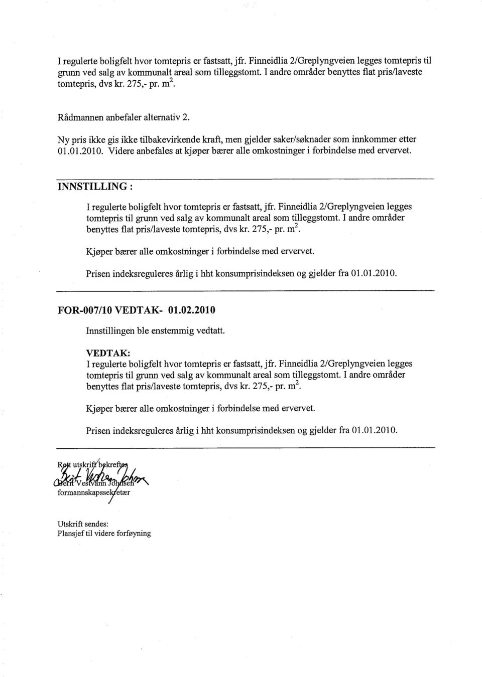 Ny pris ikke gis ikke tilbakevirkende kraft, men gjelder saker/søknader som innommer etter 01.01.2010. Videre anbefales at kjøper bærer alle omkostninger i forbindelse med ervervet.