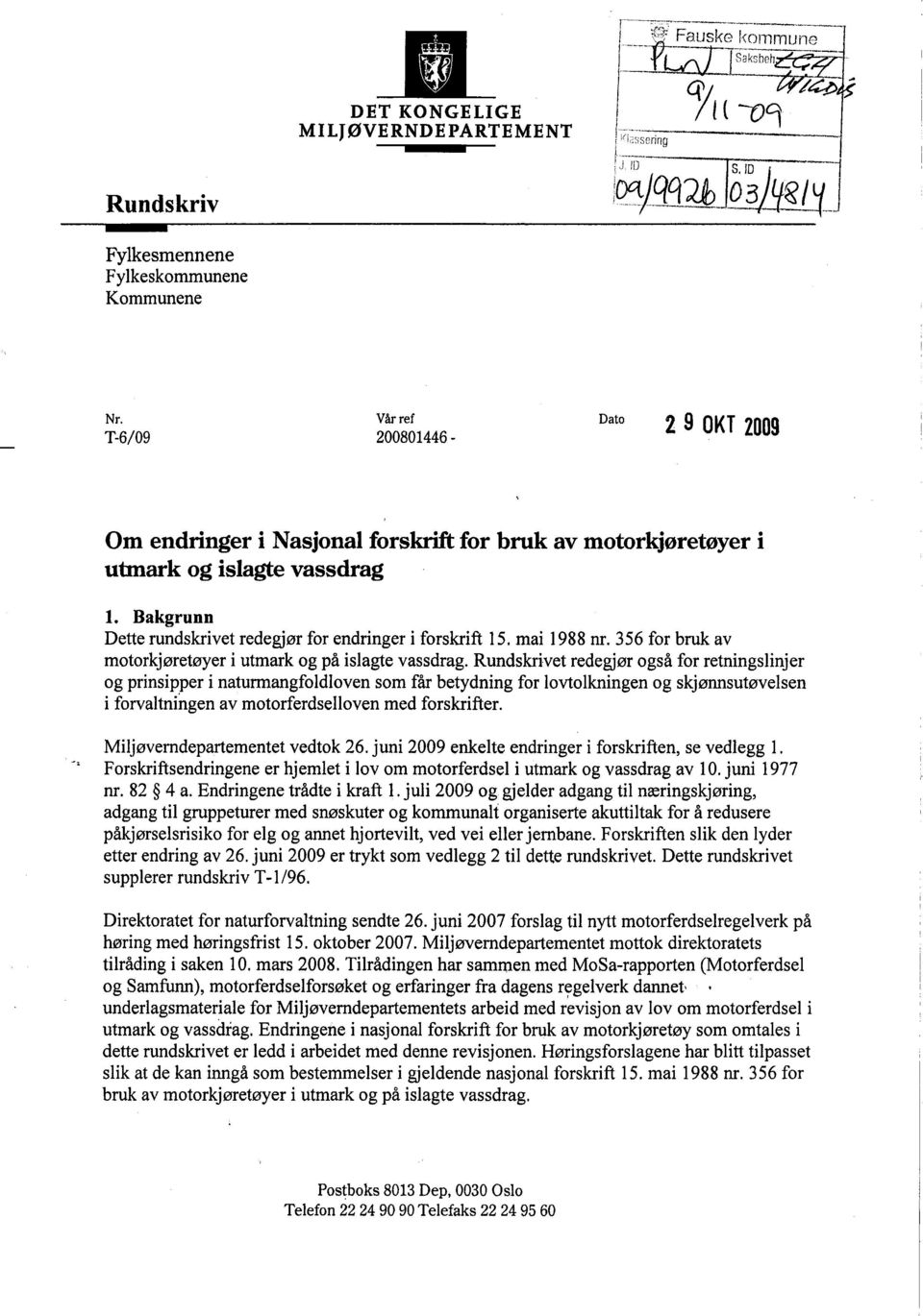 Bakgrunn Dette rundskrivet redegjør for endringer i forskrift l5. mai 1988 nr. 356 for bruk av motorkjøretøyer i utmark og på islagte vassdrag.