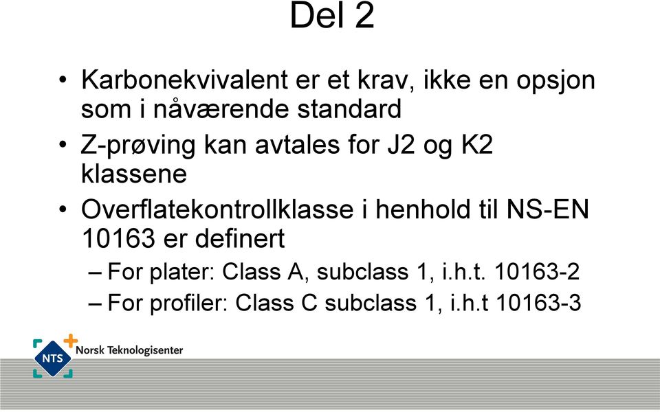 Overflatekontrollklasse i henhold til NS-EN 10163 er definert For