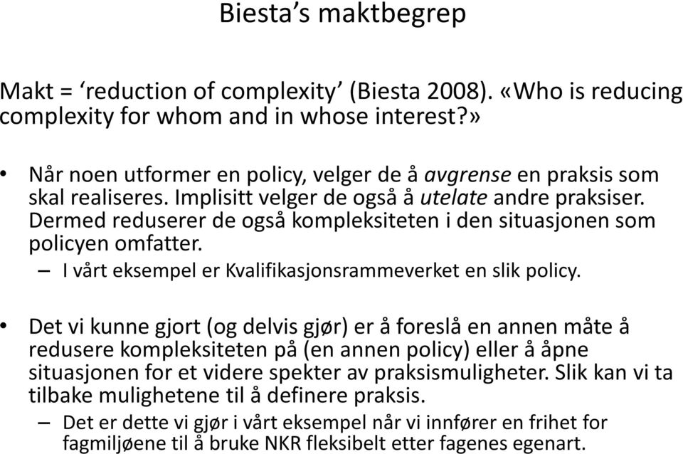 Dermed reduserer de også kompleksiteten i den situasjonen som policyen omfatter. I vårt eksempel er Kvalifikasjonsrammeverket en slik policy.