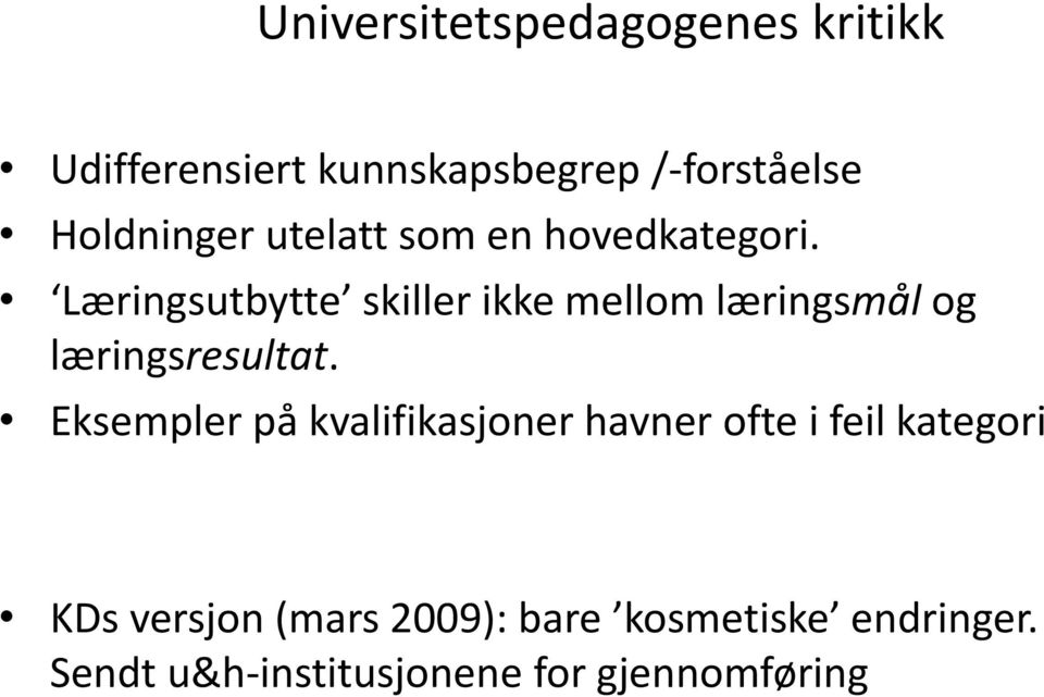 Læringsutbytte skiller ikke mellom læringsmål og læringsresultat.