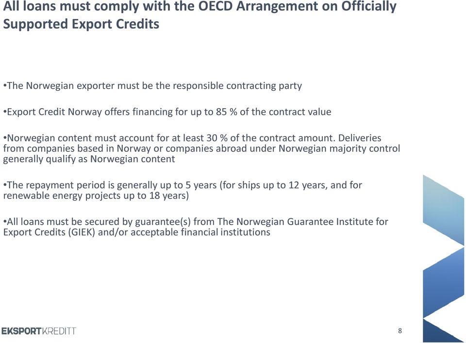 Deliveries from companies based in Norway or companies abroad under Norwegian majority control generally qualify as Norwegian content The repayment period is generally up to 5