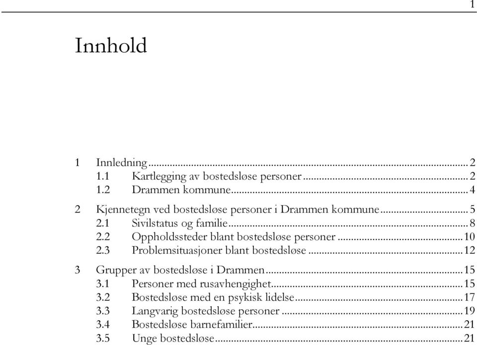 2 Oppholdssteder blant bostedsløse personer... 10 2.3 Problemsituasjoner blant bostedsløse... 12 3 Grupper av bostedsløse i Drammen.