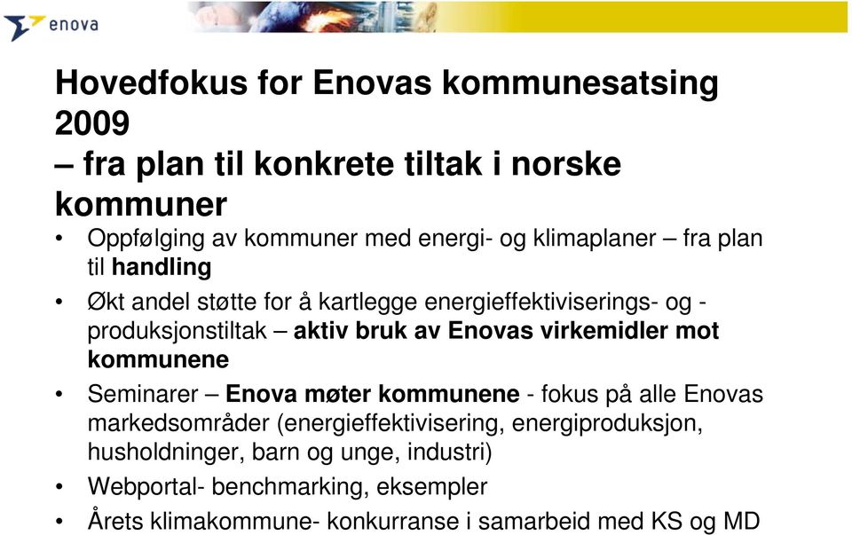 Enovas virkemidler mot kommunene Seminarer Enova møter kommunene - fokus på alle Enovas markedsområder (energieffektivisering,