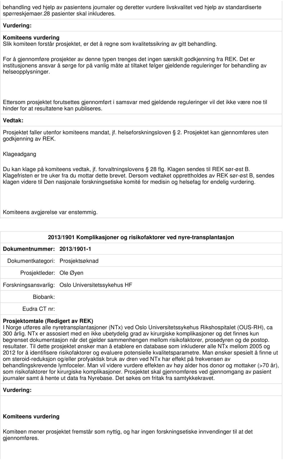 Det er institusjonens ansvar å sørge for på vanlig måte at tiltaket følger gjeldende reguleringer for behandling av helseopplysninger.