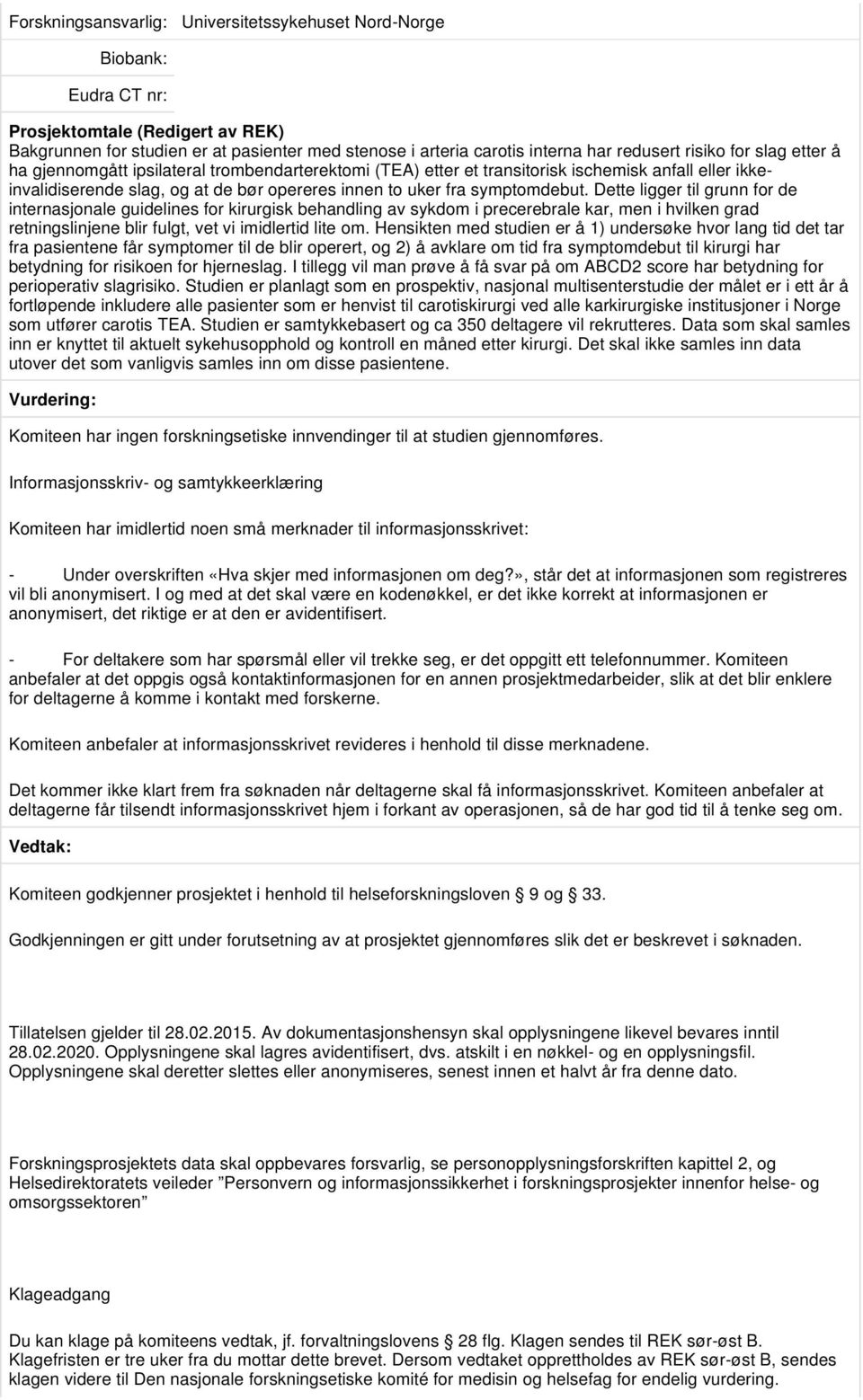 Dette ligger til grunn for de internasjonale guidelines for kirurgisk behandling av sykdom i precerebrale kar, men i hvilken grad retningslinjene blir fulgt, vet vi imidlertid lite om.