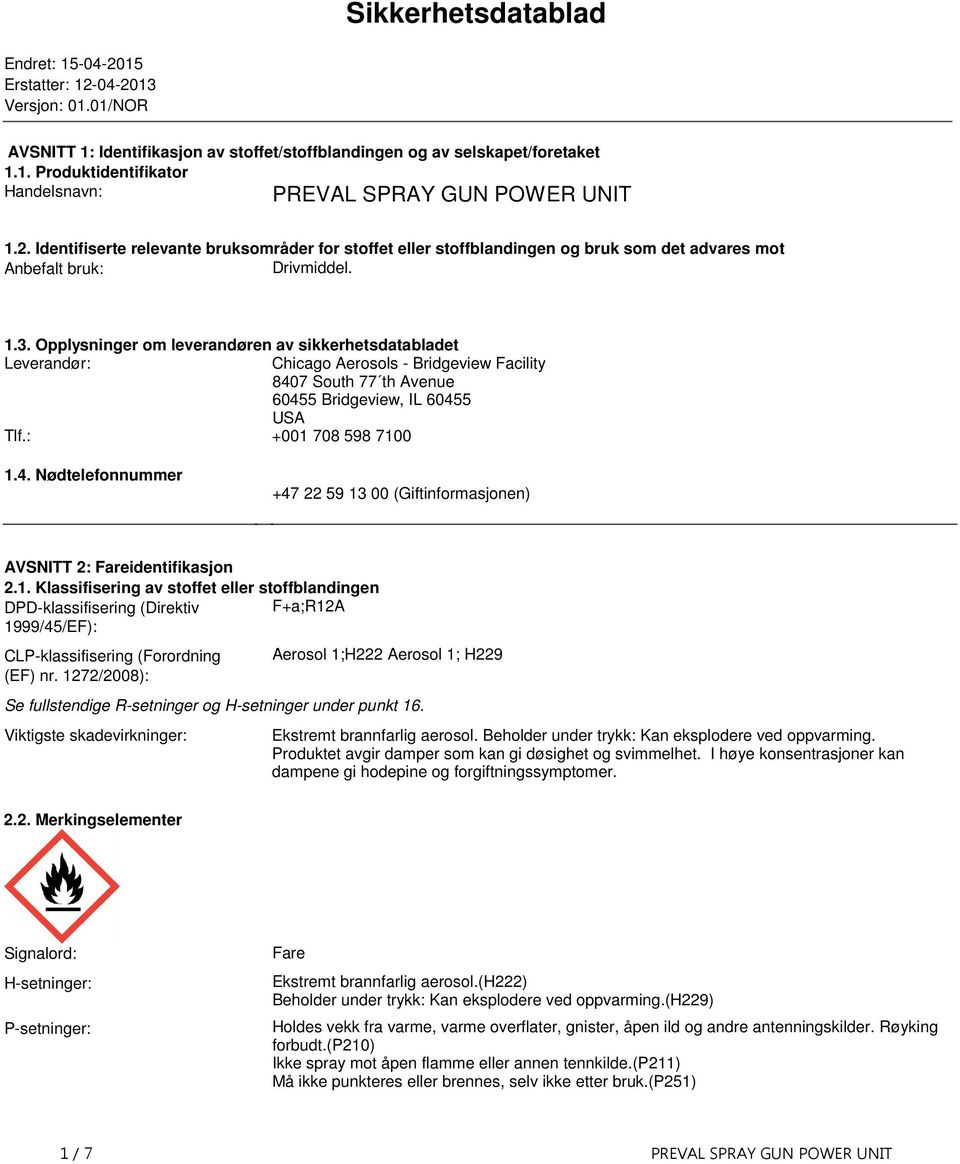 sikkerhetsdatabladet Leverandør: Chicago Aerosols Bridgeview Facility 8407 South 77 th Avenue 60455 Bridgeview, IL 60455 USA Tlf: +001 708 598 7100 14 Nødtelefonnummer +47 22 59 13 00