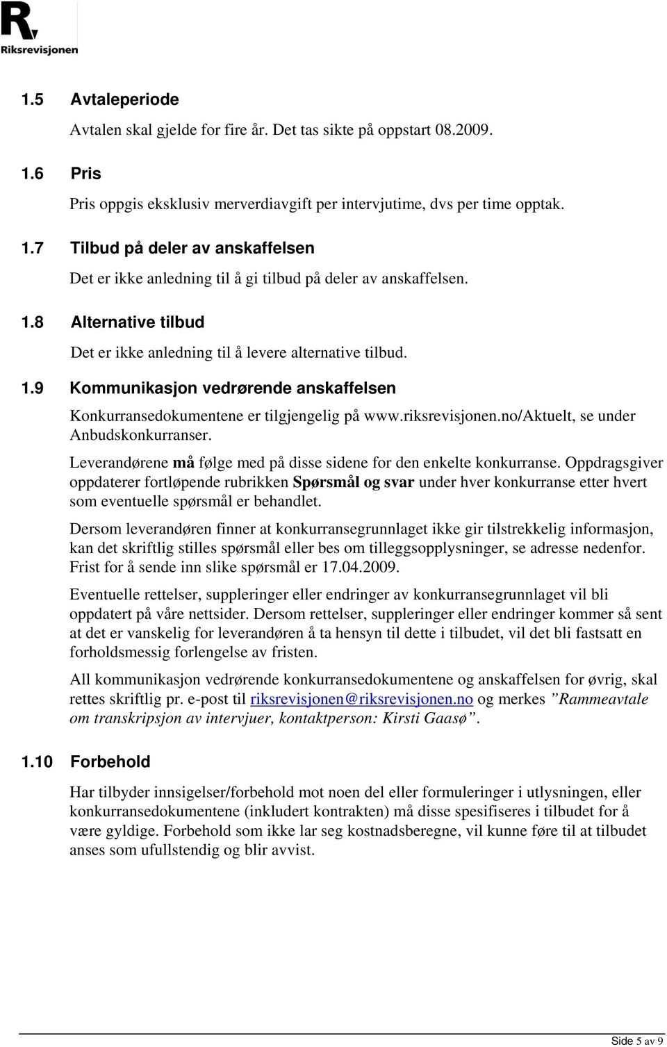 no/aktuelt, se under Anbudskonkurranser. Leverandørene må følge med på disse sidene for den enkelte konkurranse.