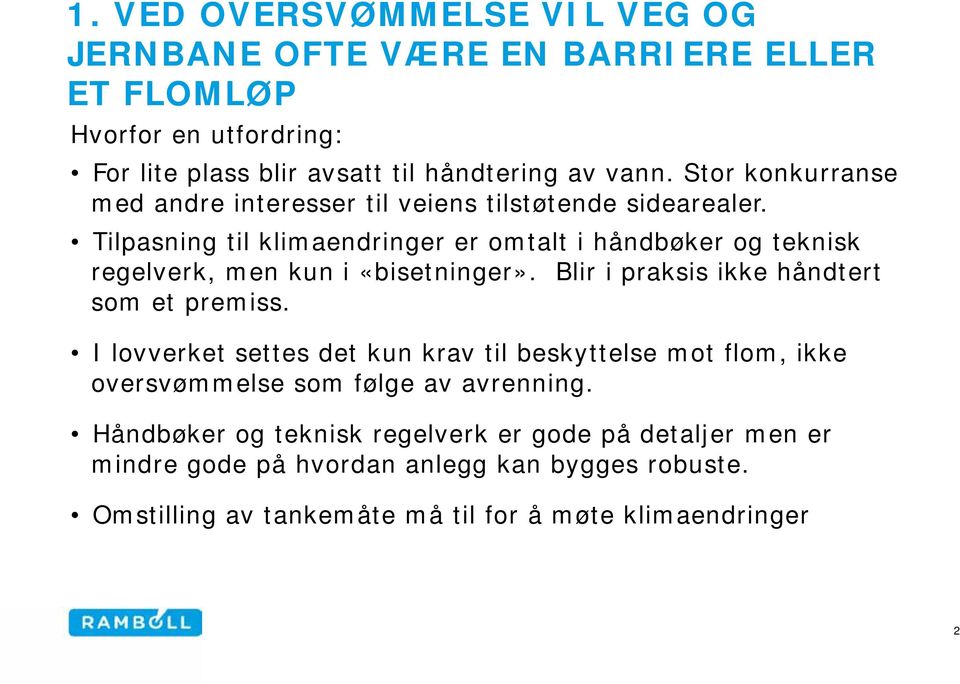 Tilpasning til klimaendringer er omtalt i håndbøker og teknisk regelverk, men kun i «bisetninger». Blir i praksis ikke håndtert som et premiss.