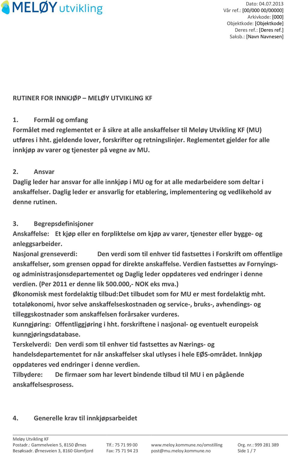 Reglementet gjelder for alle innkjøp av varer og tjenester på vegne av MU. 2. Ansvar Daglig leder har ansvar for alle innkjøp i MU og for at alle medarbeidere som deltar i anskaffelser.