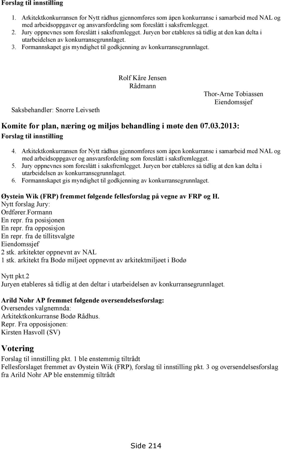 Formannskapet gis myndighet til godkjenning av konkurransegrunnlaget.