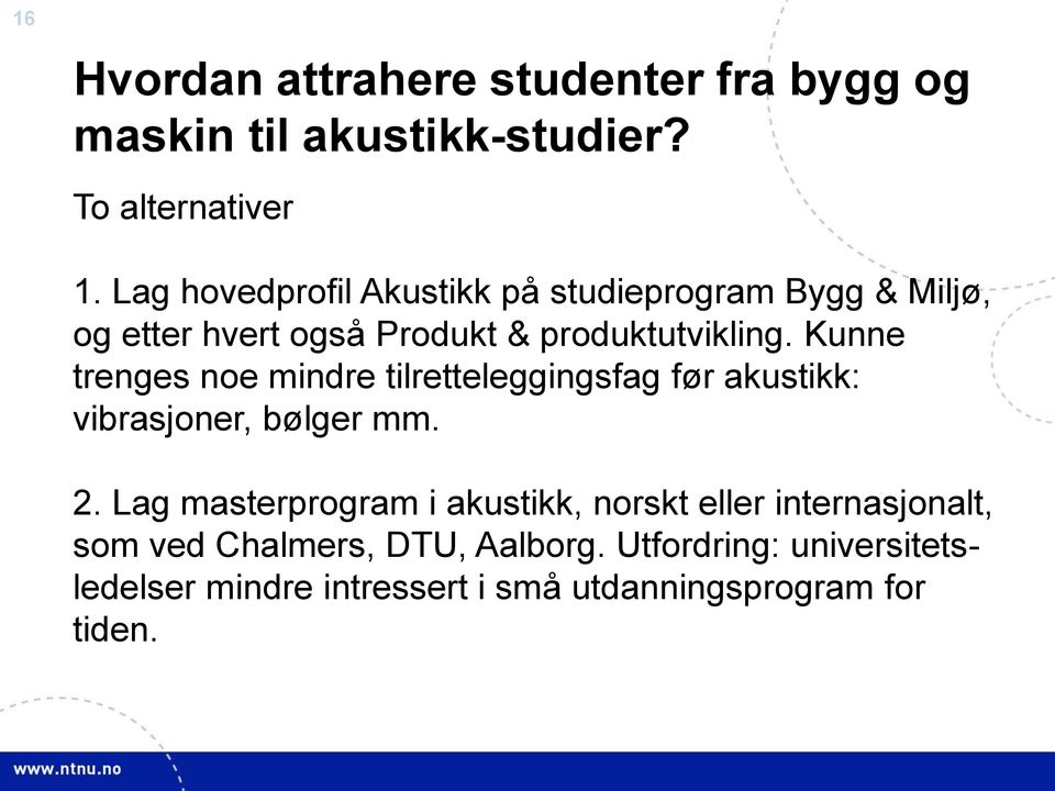 Kunne trenges noe mindre tilretteleggingsfag før akustikk: vibrasjoner, bølger mm. 2.