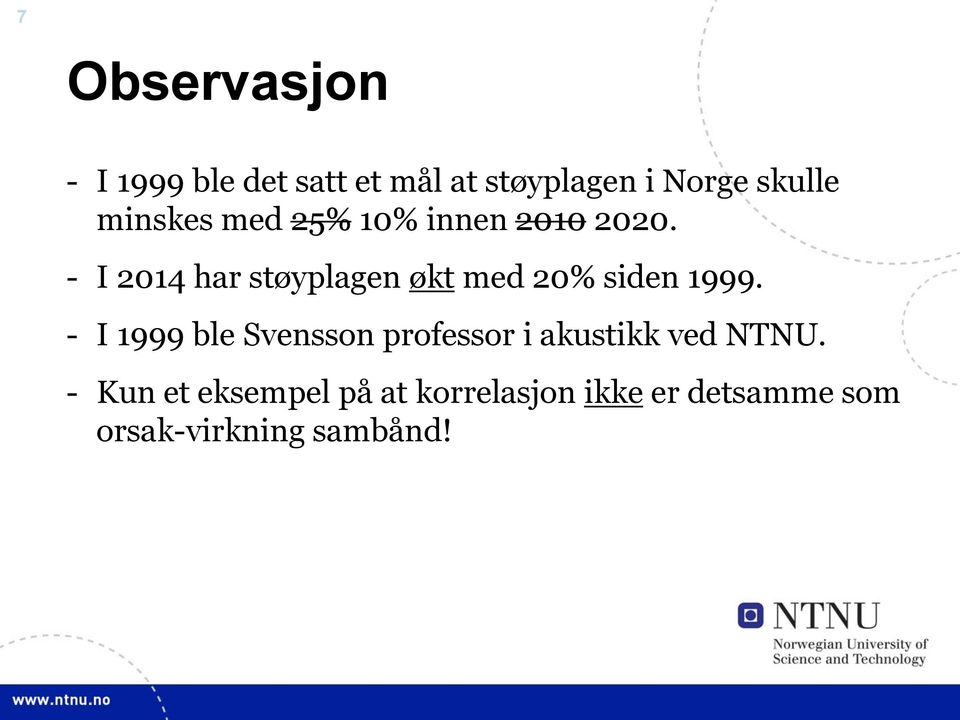 - I 2014 har støyplagen økt med 20% siden 1999.