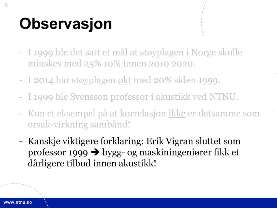 - Kun et eksempel på at korrelasjon ikke er detsamme som orsak-virkning sambånd!