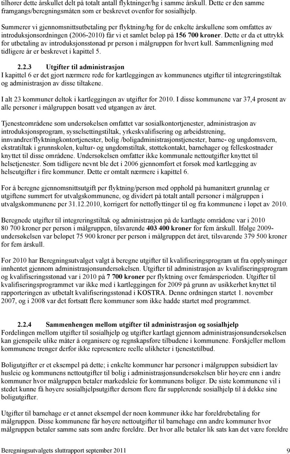 Dette er da et uttrykk for utbetaling av introduksjonsstønad pr person i målgruppen for hvert kull. Sammenligning med tidligere år er beskrevet i kapittel 5. 2.