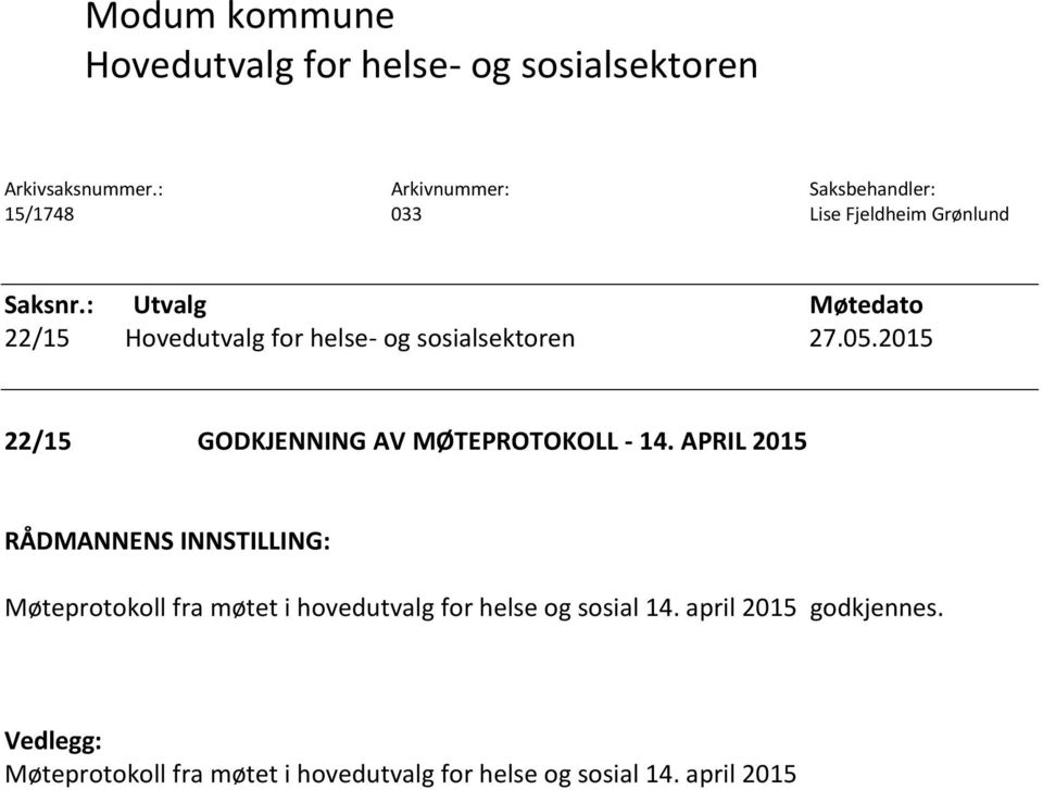 : Utvalg Møtedato 22/15 Hovedutvalg for helse- og sosialsektoren 27.05.2015 22/15 GODKJENNING AV MØTEPROTOKOLL - 14.