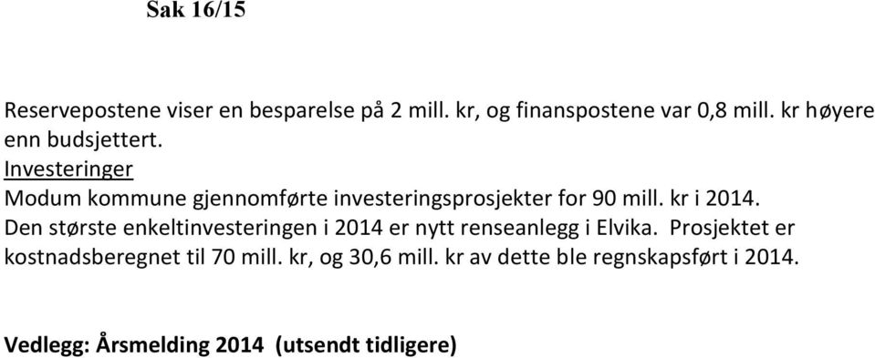 kr i 2014. Den største enkeltinvesteringen i 2014 er nytt renseanlegg i Elvika.