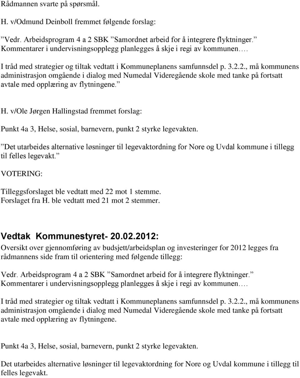 2., må kommunens administrasjon omgående i dialog med Numedal Videregående skole med tanke på fortsatt avtale med opplæring av flytningene. H.