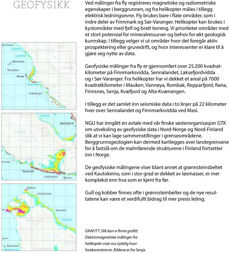 Vi prioriteter områder med et stort potensial for mineralressurser og behov for økt geologisk kunnskap.