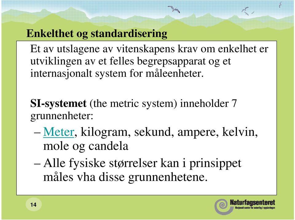 SI-systemet (the metric system) inneholder 7 grunnenheter: Meter, kilogram, sekund,