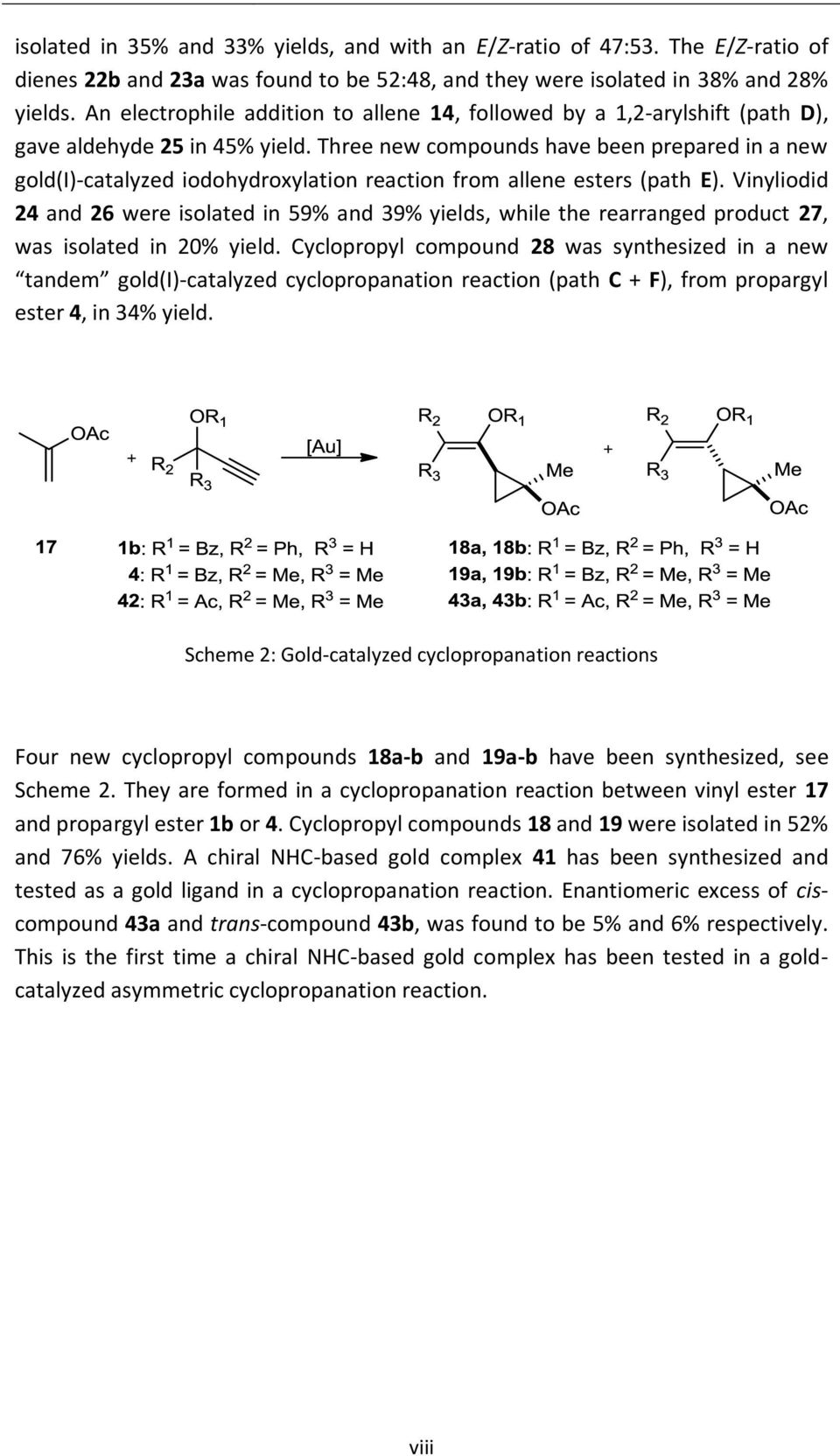 Three new compounds have been prepared in a new gold(i)-catalyzed iodohydroxylation reaction from allene esters (path E).