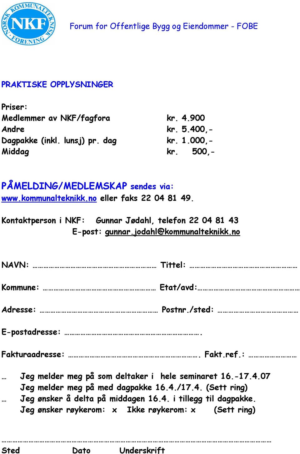 jodahl@kommunalteknikk.no NAVN: Tittel: Kommune: Etat/avd: Adresse: Postnr./sted: E-postadresse:. Fakturaadresse:. Fakt.ref.