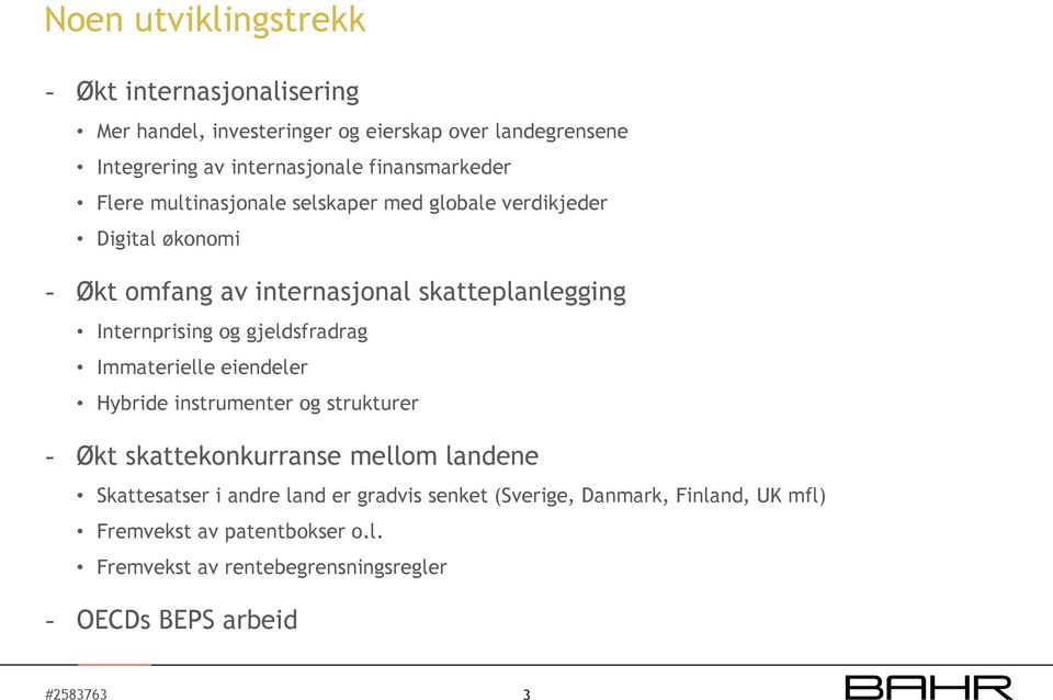 Internprising og gjeldsfradrag Immaterielle eiendeler Hybride instrumenter og strukturer - Økt skattekonkurranse mellom landene Skattesatser