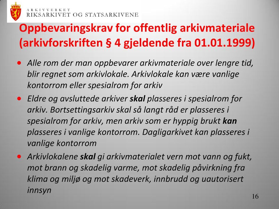 Arkivlokale kan være vanlige kontorrom eller spesialrom for arkiv Eldre og avsluttede arkiver skal plasseres i spesialrom for arkiv.