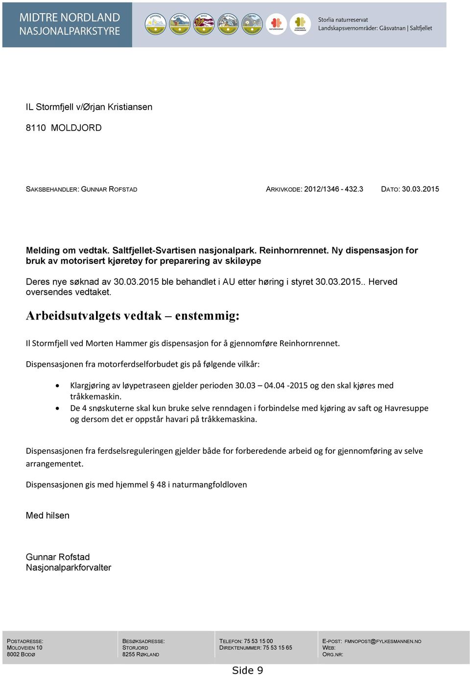 Arbeidsutvalgets vedtak enstemmig: Il Stormfjell ved Morten Hammer gis dispensasjon for å gjennomføre Reinhornrennet.