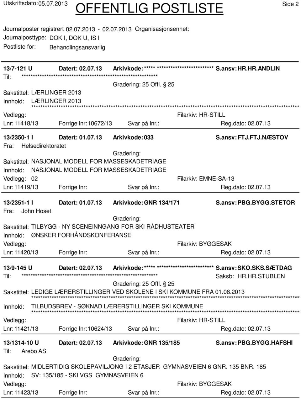 FTJ.NÆSTOV Fra: Helsedirektoratet Sakstittel: NASJONAL MODELL FOR MASSESKADETRIAGE Innhold: NASJONAL MODELL FOR MASSESKADETRIAGE 02 Lnr: 11419/13 Forrige lnr: Svar på lnr.: 13/2351-1 I Datert: 01.07.