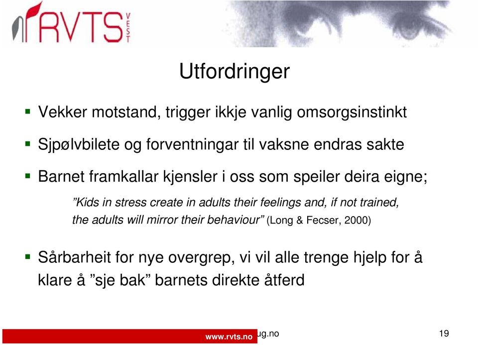 feelings and, if not trained, the adults will mirror their behaviour (Long & Fecser, 2000) Sårbarheit for nye