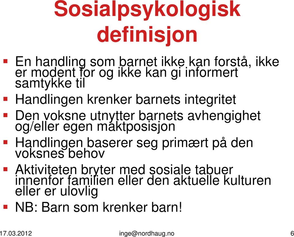 egen maktposisjon Handlingen baserer seg primært på den voksnes behov Aktiviteten bryter med sosiale tabuer