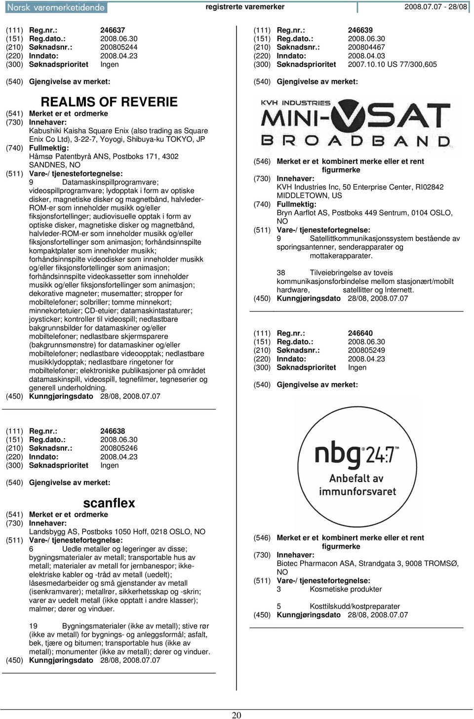 Datamaskinspillprogramvare; videospillprogramvare; lydopptak i form av optiske disker, magnetiske disker og magnetbånd, halvleder- ROM-er som inneholder musikk og/eller fiksjonsfortellinger;