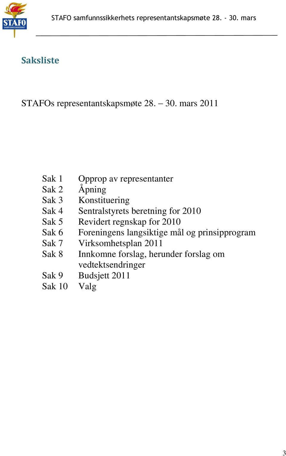 Sentralstyrets beretning for 2010 Sak 5 Revidert regnskap for 2010 Sak 6 Foreningens
