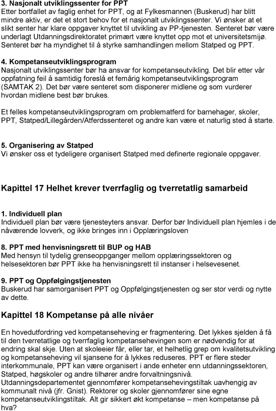 Senteret bør ha myndighet til å styrke samhandlingen mellom Statped og PPT. 4. Kompetanseutviklingsprogram Nasjonalt utviklingssenter bør ha ansvar for kompetanseutvikling.