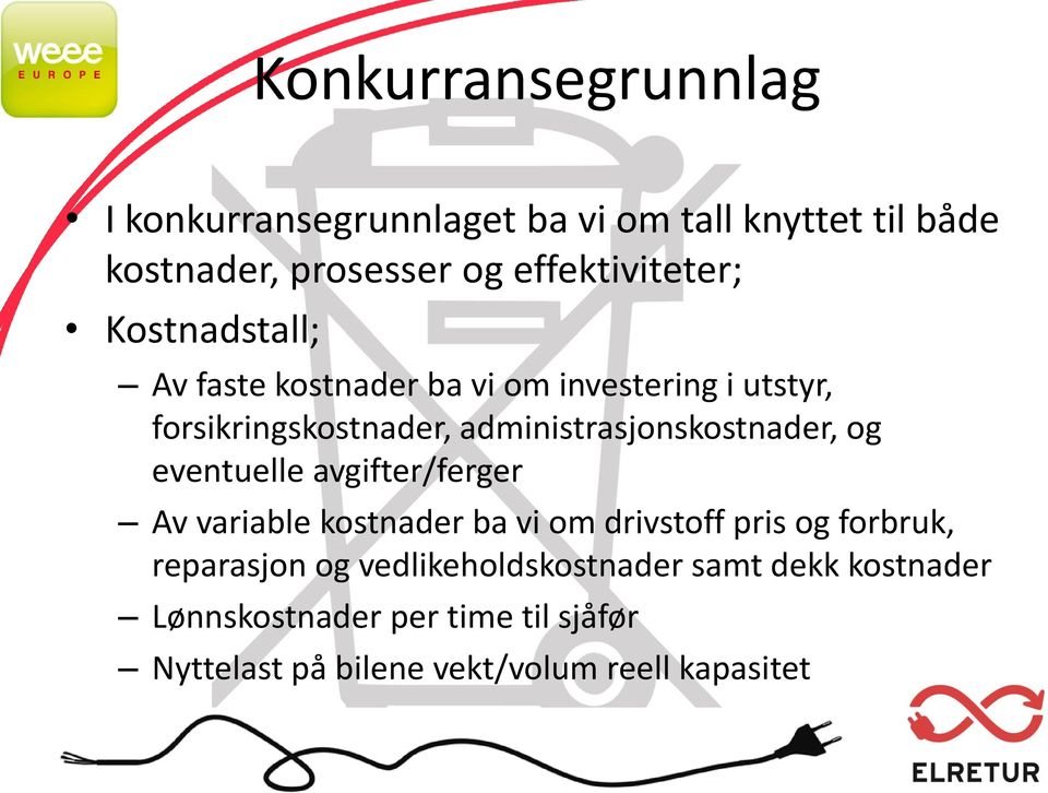 administrasjonskostnader, og eventuelle avgifter/ferger Av variable kostnader ba vi om drivstoff pris og