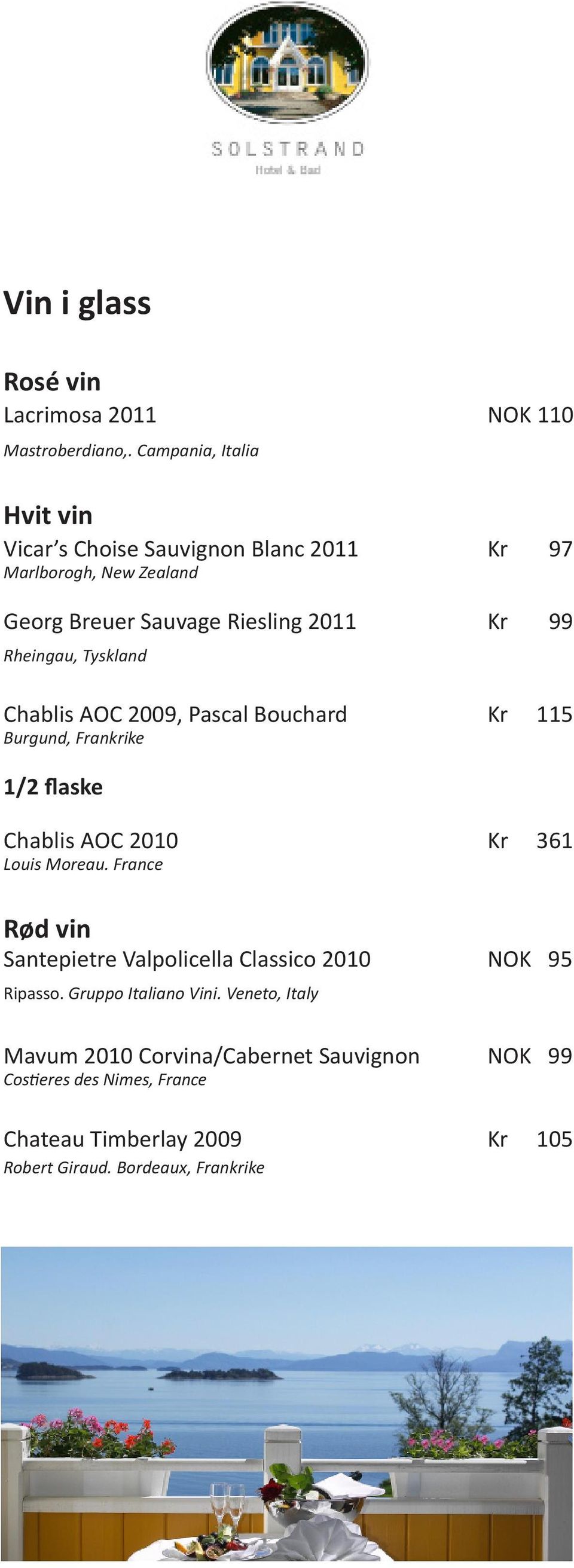 Rheingau, Tyskland Chablis AOC 2009, Pascal Bouchard Kr 115 Burgund, Frankrike 1/2 flaske Chablis AOC 2010 Kr 361 Louis Moreau.