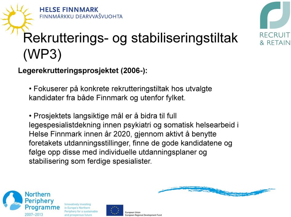 Prosjektets langsiktige mål er å bidra til full legespesialistdekning innen psykiatri og somatisk helsearbeid i Helse Finnmark