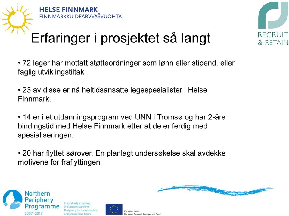 14 er i et utdanningsprogram ved UNN i Tromsø og har 2-års bindingstid med Helse Finnmark etter at de