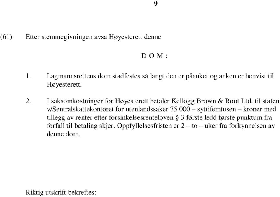 I saksomkostninger for Høyesterett betaler Kellogg Brown & Root Ltd.