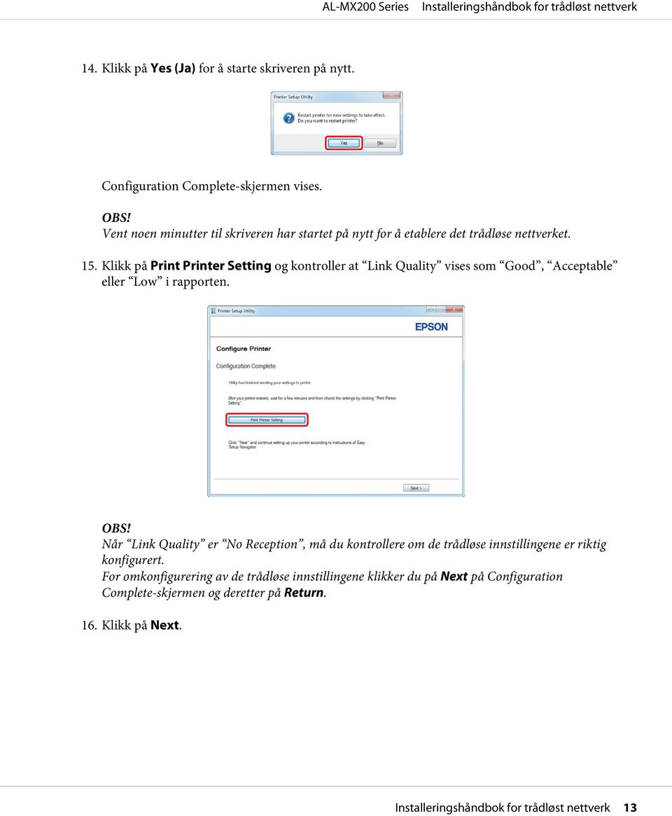 Klikk på Print Printer Setting og kontroller at Link Quality vises som Good, Acceptable eller Low i rapporten. OBS!