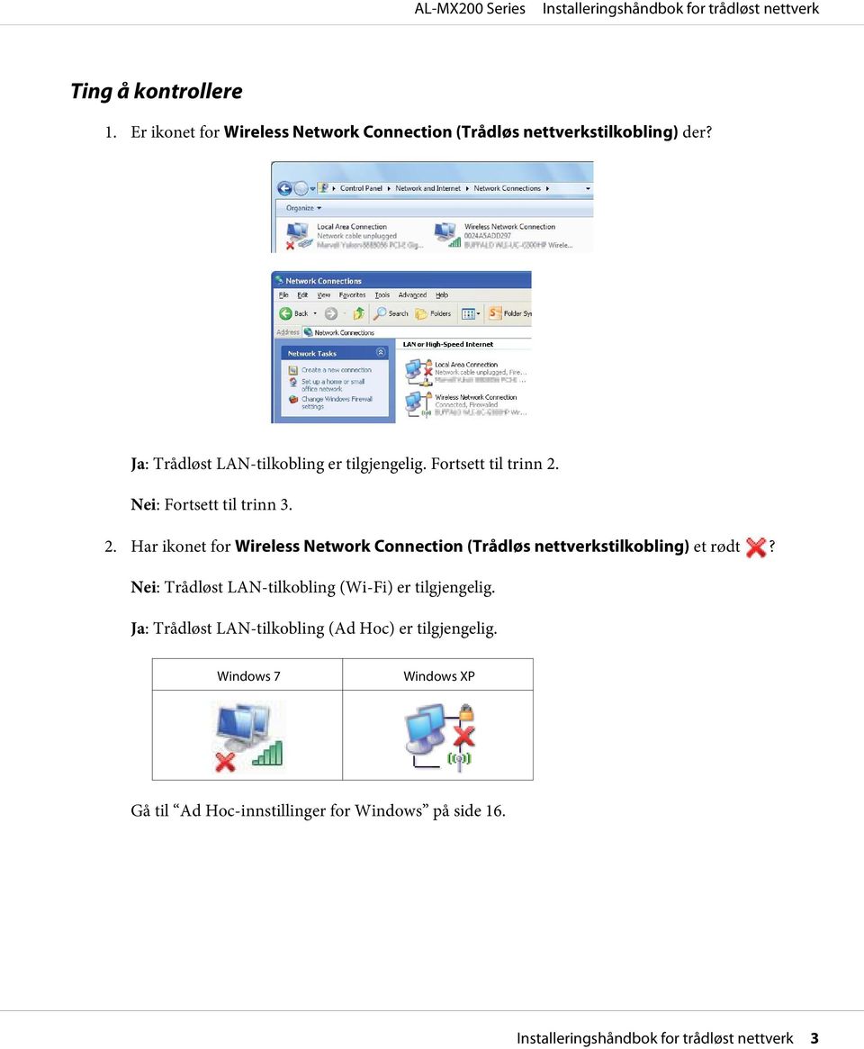 Nei: Fortsett til trinn 3. 2. Har ikonet for Wireless Network Connection (Trådløs nettverkstilkobling) et rødt?