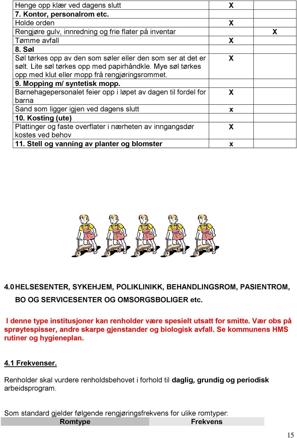 Barnehagepersonalet feier opp i løpet av dagen til fordel for barna Sand som ligger igjen ved dagens slutt 10.