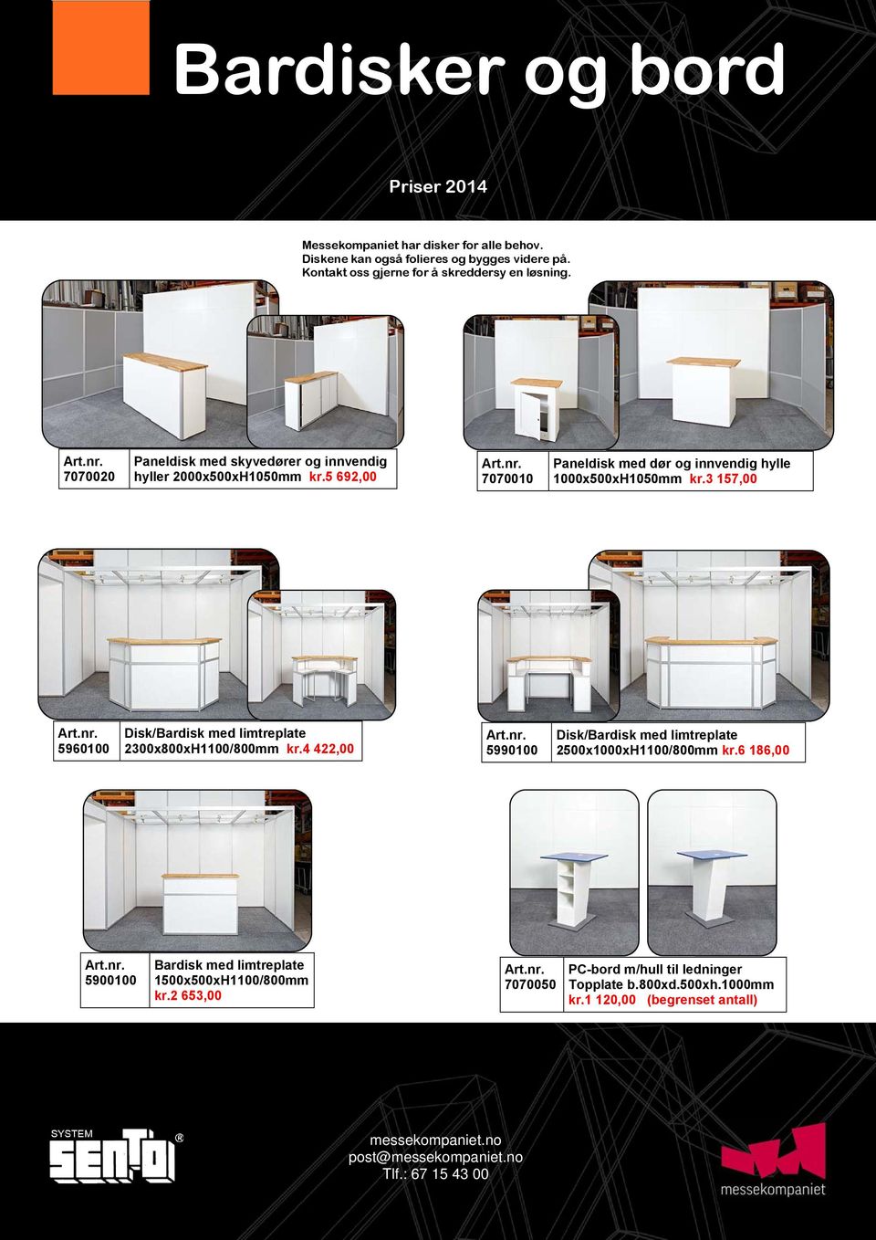 3 157,00 5960100 Disk/Bardisk med limtreplate 2300x800xH1100/800mm kr.4 422,00 5990100 Disk/Bardisk med limtreplate 2500x1000xH1100/800mm kr.