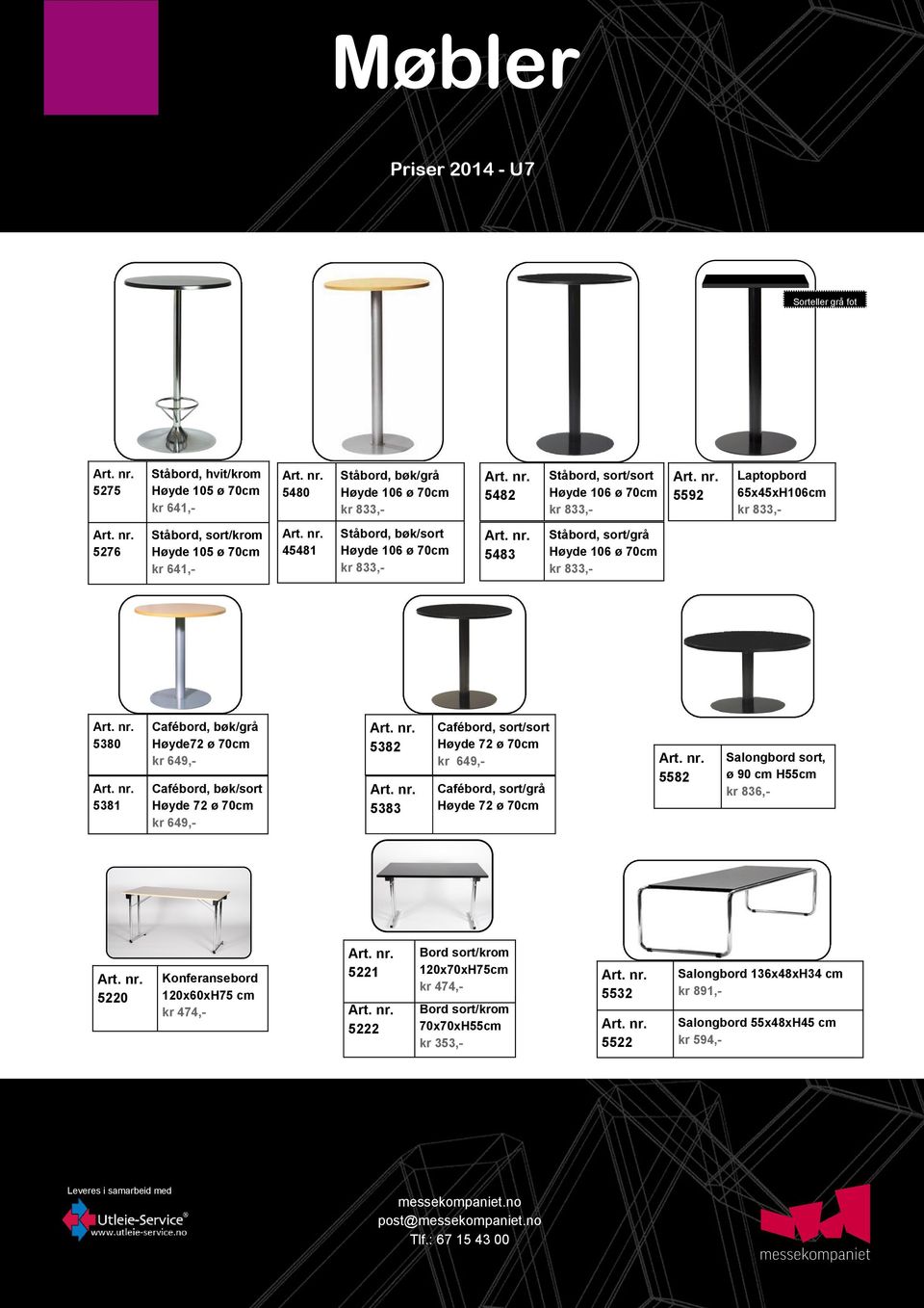 Høyde72 ø 70cm kr 649,- Cafébord, bøk/sort Høyde 72 ø 70cm kr 649,- 5382 5383 Cafébord, sort/sort Høyde 72 ø 70cm kr 649,- Cafébord, sort/grå Høyde 72 ø 70cm 5582 Salongbord sort, ø 90 cm H55cm kr