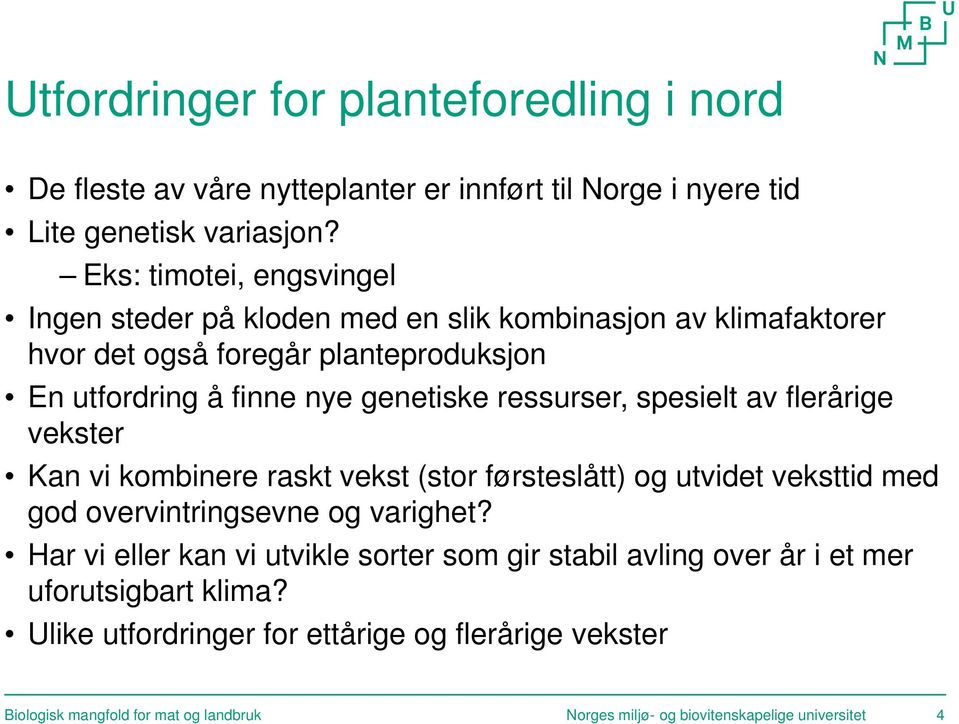 ressurser, spesielt av flerårige vekster Kan vi kombinere raskt vekst (stor førsteslått) og utvidet veksttid med god overvintringsevne og varighet?