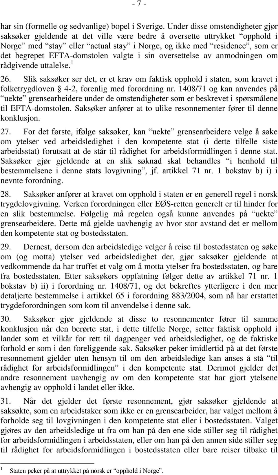 EFTA-domstolen valgte i sin oversettelse av anmodningen om rådgivende uttalelse. 1 26.
